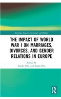 The Impact of World War I on Marriages, Divorces, and Gender Relations in Europe