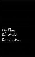 My Plan For World Domination