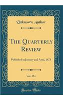 The Quarterly Review, Vol. 134: Published in January and April, 1873 (Classic Reprint)