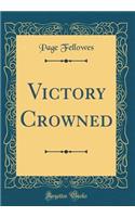 Victory Crowned (Classic Reprint)