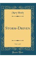 Storm-Driven, Vol. 1 of 3 (Classic Reprint)