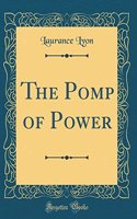 The Pomp of Power (Classic Reprint)