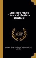 Catalogue of Printed Literature in the Welsh Department