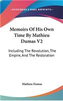Memoirs Of His Own Time By Mathieu Dumas V2: Including The Revolution, The Empire, And The Restoration(English)