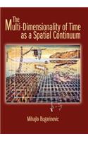 The Multi-Dimensionality of Time as a Spatial Continuum