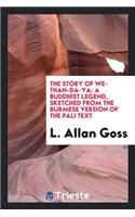 The Story of We-Than-Da-YA: A Buddhist Legend, Sketched from the Burmese ...