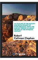 An Outline of the History and Development of Hand Firearms, from the ...