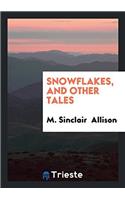 Snowflakes, and Other Tales