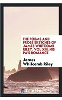 Poems and Prose Sketches of James Whitcomb Riley. Vol XIII. His Pa's Romance