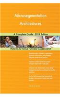 Microsegmentation Architectures A Complete Guide - 2019 Edition