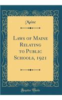 Laws of Maine Relating to Public Schools, 1921 (Classic Reprint)