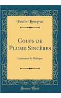 Coups de Plume Sincï¿½res: Littï¿½rature Et Politique (Classic Reprint)