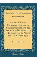 Bericht Über die Verhandlungen der 56. Generalversammlung der Katholiken Deutschlands in Breslau, vom 29. August bis 2. September 1909 (Classic Reprint)