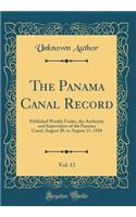The Panama Canal Record, Vol. 13: Published Weekly Under, the Authority and Supervision of the Panama Canal, August 20, to August 11, 1920 (Classic Reprint)