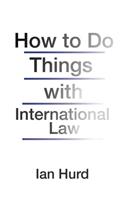 How to Do Things with International Law