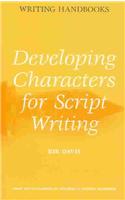 Developing Characters for Script Writing: (Writing Handbooks)