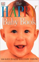 Happy Baby Book: 100 Ways to Keep Your Baby Smiling