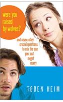 Were You Raised by Wolves? – And Seven Other Crucial Questions to Ask the One You Just Might Marry