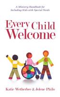 Every Child Welcome – A Ministry Handbook for Including Kids with Special Needs
