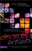 El corazon de un artista: Una Guía Que Fortalecerá Su Carácter Y El De Su Equipo Ministerial / a Character-building Guide for You and Your Ministry Team