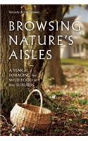 Browsing Nature's Aisles: A Year of Foraging for Wild Food in the Suburbs: A Year of Foraging for Wild Food in the Suburbs