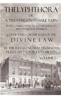 Thelyphthora or a Treatise on Female Ruin Volume 1, in Its Causes, Effects, Consequences, Prevention, & Remedy; Considered on the Basis of Divine Law