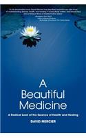 Beautiful Medicine - A Radical Look at the Essence of Health and Healing