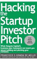 Hacking the Startup Investor Pitch: What Sequoia Capital's Business Plan Framework Can Teach You about Building and Pitching Your Company