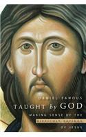 Taught by God: Making Sense of the Difficult Sayings of Jesus