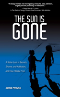 Sun is Gone: A Sister Lost in Secrets, Shame, and Addiction, and How I Broke Free