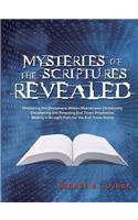 Mysteries of the Scriptures Revealed - Shattering the Deceptions Within Mainstream Christianity Deciphering and Revealing End Times Prophecies Making a Straight Path for the End Times Saints