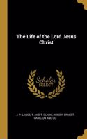 The Life of the Lord Jesus Christ