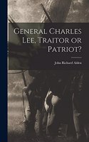 General Charles Lee, Traitor or Patriot?