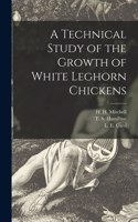 Technical Study of the Growth of White Leghorn Chickens