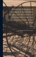 Biennial Report of George E. Saunders, Secretary of State of Colorado, for the Fiscal Year Ending June 30, 1938; 1936-38