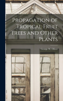Propagation of Tropical Fruit Trees and Other Plants