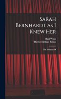 Sarah Bernhardt as I Knew Her