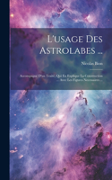 L'usage Des Astrolabes ...: Accompagné D'un Traité, Qui En Explique La Construction ... Avec Les Figures Necessaires ...