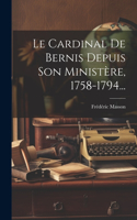 Cardinal De Bernis Depuis Son Ministère, 1758-1794...