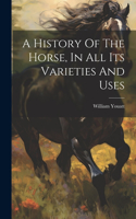 History Of The Horse, In All Its Varieties And Uses