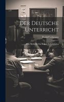 Deutsche Unterricht: Eine Methodik Für Höhere Lehranstalten