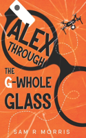 Alex Through the G-Whole Glass