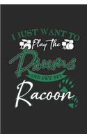 I Just Want To Play The Drums And Pet My Racoon