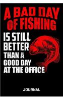 A Bad Day Of Fishing Is Still Better Than A Good Day At The Office Journal: Funny Fishing Journal Saying Great Gift For Dad 6 x 9 Wide Ruled Paper 150 Pages