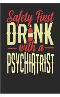 Safety First Drink With A Psychiatrist: Psychiatrist Notebook Psychiatrist Journal 110 SKETCH Paper Pages 6 x 9 Handlettering Logbook