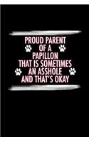 Proud Parent of a Papillon That is Sometimes An Asshole And That's Okay: Papillon Journal (6x9 Blank Lined Journal Notebook Diary)