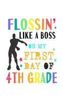 Flossin' Like A Boss On My First Day of 4th Grade: Back To School Notebook With Lined Wide Ruled Paper For Taking Notes. Funny Floss Dance Journal Diary 6 x 9 Inch Soft Cover For Elementary School St