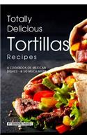 Totally Delicious Tortillas Recipes
