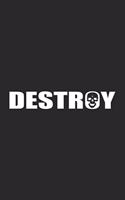Destroy