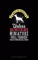 Always Be Yourself Unless You Can Be A Miniature Bull Terrier Then Be A Miniature Bull Terrier: Knitting Graph Paper Notebook - 4:5 Ratio(174 Knitting Graph Paper Notebook - 4:5 Ratio)